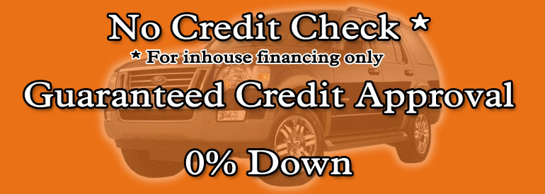 No Credit Check (Inhouse financing only), Guaranteed credit Approval, 0% Down